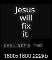 Atheist Forum Joke Thread-will_jesus_fix_it.jpg